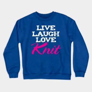 Live Laugh Love Knit- Funny Knitting Quotes Crewneck Sweatshirt